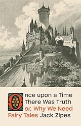 Once Upon a Time There Was Truth: or, Why We Need Fairy Tales