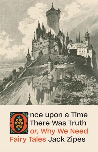 Once Upon a Time There Was Truth: or, Why We Need Fairy Tales (Hardcover)