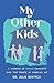 My Other Kids: A Memoir of ...