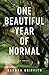 One Beautiful Year of Normal by Sandra K. Griffith