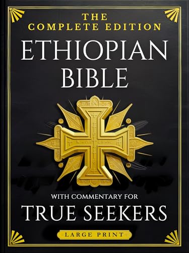 Ethiopian Bible, LARGE PRINT: The Complete Edition of Rejected Scriptures & Lost Books with Commentary for True Seekers—Full Apocrypha & Deuterocanonicals with Enoch, Jubilees, Tobit, Judith & More (Kindle Edition)