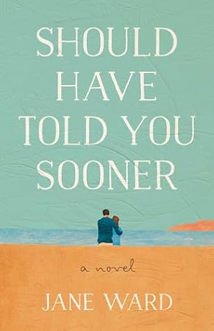 Should Have Told You Sooner by Jane   Ward