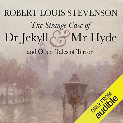 The Strange Case of Dr. Jekyll and Mr. Hyde and Other Tales of Terror