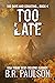 Too Late (180 Days and Counting... #4)