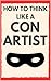 How to Think Like a Con Art...