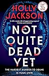 Not Quite Dead Yet by Holly  Jackson