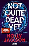 Not Quite Dead Yet by Holly  Jackson