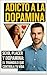 Adicto a la Dopamina: Sexo,...
