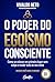O poder do egoísmo consciente by Vivaldo Neto