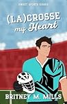 (La)Crosse My Heart: A Sweet Best Friend's Sibling RomCom (Sweet Sports Kisses)