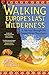 Walking Europe's Last Wilderness: A Journey through the Carpathian Mountains