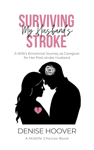 Surviving My Husband's Stroke: A Wife's Emotional Journey as Caregiver for Her Post-Stroke Husband (Kindle Edition)