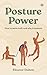 Posture Power: How to move well, and why it matters
