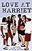 Love at Harriet by Lisette Blythe Love at Harriet by Lisette Blythe
