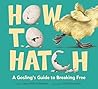 How to Hatch by Sara Holly Ackerman