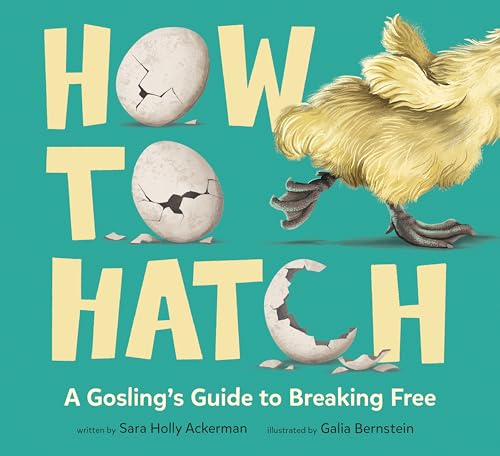 How to Hatch: A Gosling's Guide to Breaking Free (Hardcover)