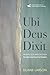 Ubi Deus Dixit: Where God H...