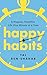 Happy Habits: A Happier, He...