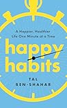 Happy Habits by Tal Ben-Shahar