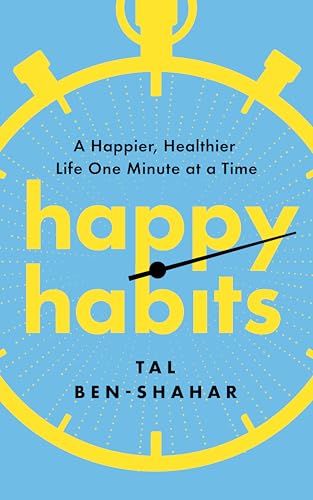 Happy Habits: A Happier, Healthier Life One Minute at a Time (Paperback)