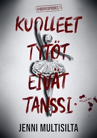 Kuolleet tytöt eivät tanssi (@buriedpodies, #1)