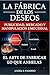 LA FÁBRICA DE LOS DESEOS: P...