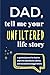 Dad, Tell Me Your UNFILTERED Life Story by Agnes Spellman