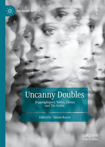 Uncanny Doubles: Doppelgängers, Twins, CLones and the Gothic (Palgrave Gothic)