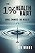 The 1% Health Habit: Small ...