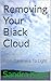Removing Your Black Cloud: ...