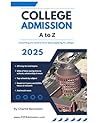 College Admissions A to Z: Everything you need to know to get into the college of Your choice
