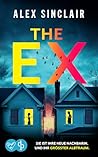 The Ex | Ein fesselnder Psychothriller über eine zerstörerische Obsession: Sie ist ihre neue Nachbarin. Und ihr größter Albtraum (German Edition) The Ex | Ein fesselnder Psychothriller über eine zerstörerische Obsession: Sie ist ihre neue Nachbarin. Und ihr größter Albtraum (German Edition)