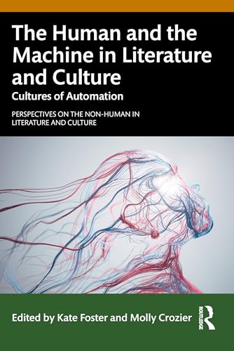 The Human and the Machine in Literature and Culture (Perspectives on the Non-Human in Literature and Culture)