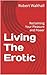 Living The Erotic: Reclaimi...