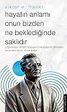 Hayatın Anlamı Onun Bizden Ne Beklediğinde Saklıdır