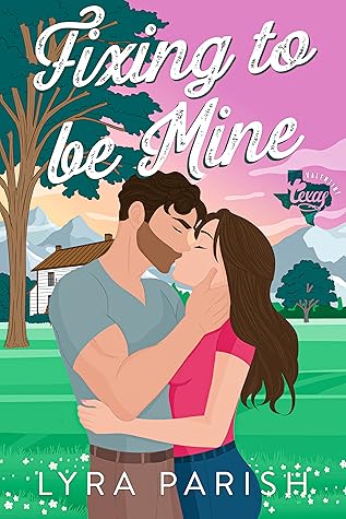 Fixing to be Mine (Valentine Texas, #5)