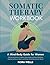 Somatic Therapy Workbook: A Mind-Body Guide for Women with Somatic Exercises to Reduce Stress, Enhance Emotional Well-Being, Regulate the Nervous ... Inner Balance (The Embodied Wellness Series)