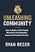 Unleashing Community: How t...