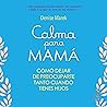 Calma para mamá: Cómo dejar de preocuparte tanto cuando tienes hijos Calma para mamá: Cómo dejar de preocuparte tanto cuando tienes hijos