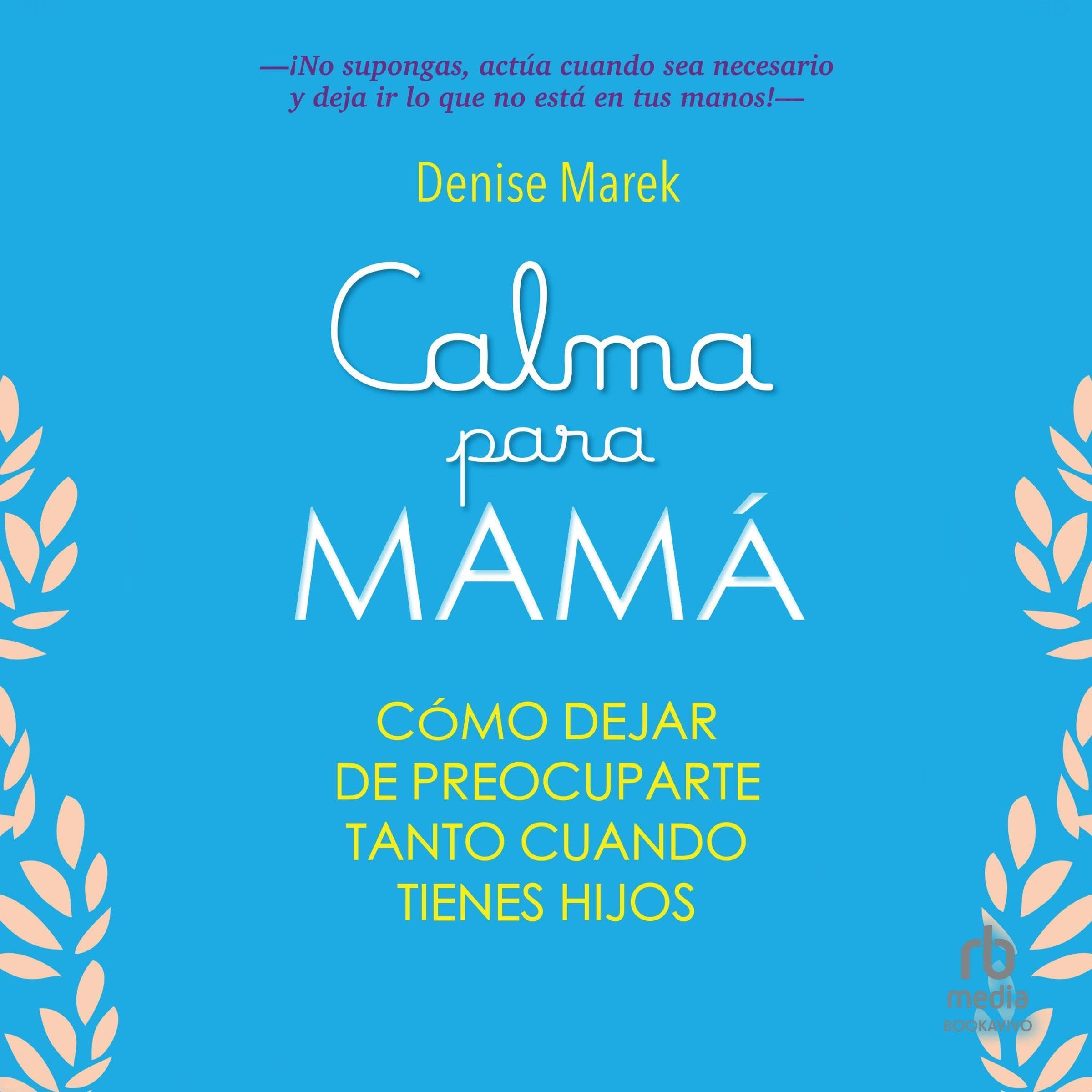 Calma para mamá: Cómo dejar de preocuparte tanto cuando tienes hijos (Audible Audio)
