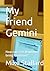 My friend Gemini: How can I...