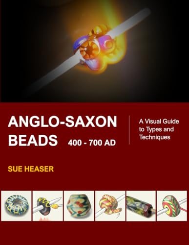 Anglo-Saxon Beads 400 - 700 AD: A Visual Guide to Types and Techniques (Paperback)
