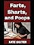 Farts, Sharts, and Poops: T...