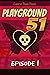 Playground 51: Episode 1