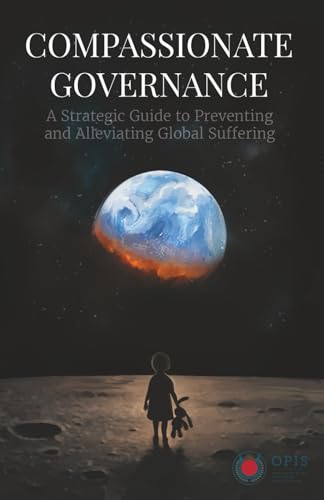 Compassionate Governance: A Strategic Guide to Preventing and Alleviating Global Suffering (Paperback)
