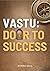 Vastu: Door to Success: Practical Vastu Methods to Balance Home Energy, Boost Prosperity & Success