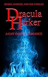 Dracula/Harker: A Gay Gothic Romance Inspired by Bram Stoker’s “Dracula” – Part I: From Transylvania to England