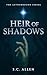 Heir of Shadows by S.C.  Allen