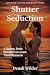 Shutter Seduction by Denali Wilder