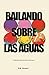 Bailando sobre las aguas: H...